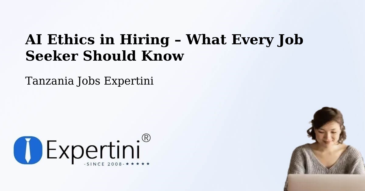 AI Ethics in Recruitment & Hiring – Singida - Singida, Tanzania Jobs Expertini