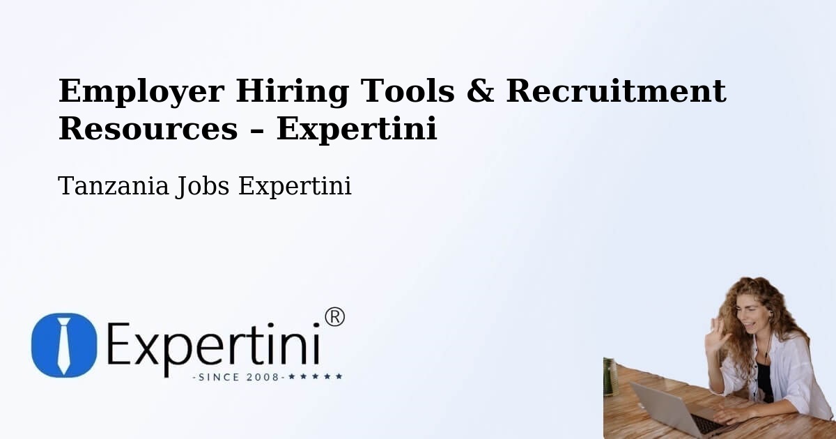 Employer Hiring Tools & Recruitment Resources – Singida - Singida, Tanzania Jobs Expertini