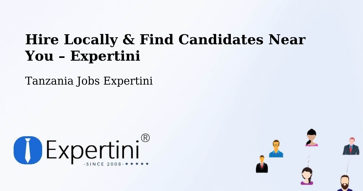 Hire Locally in Singida – Find Qualified Candidates Near You - Singida, Tanzania Jobs Expertini