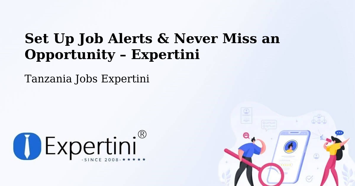 Job Alerts Guide – Get Notified About New Jobs in Singida - Singida, Tanzania Jobs Expertini