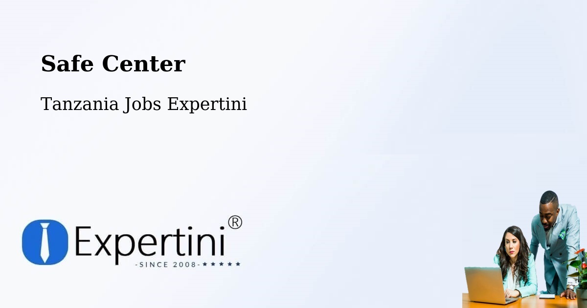 Safety Center – Singida - Tanzania Jobs Expertini